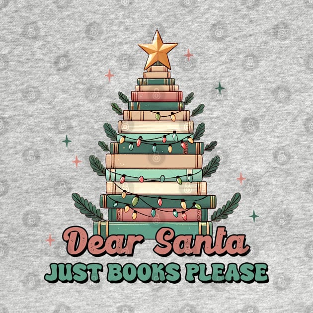 Dear Santa Just Books Please by MZeeDesigns